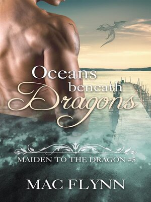 cover image of Oceans Beneath Dragons--Maiden to the Dragon, Book 5 (Dragon Shifter Romance)